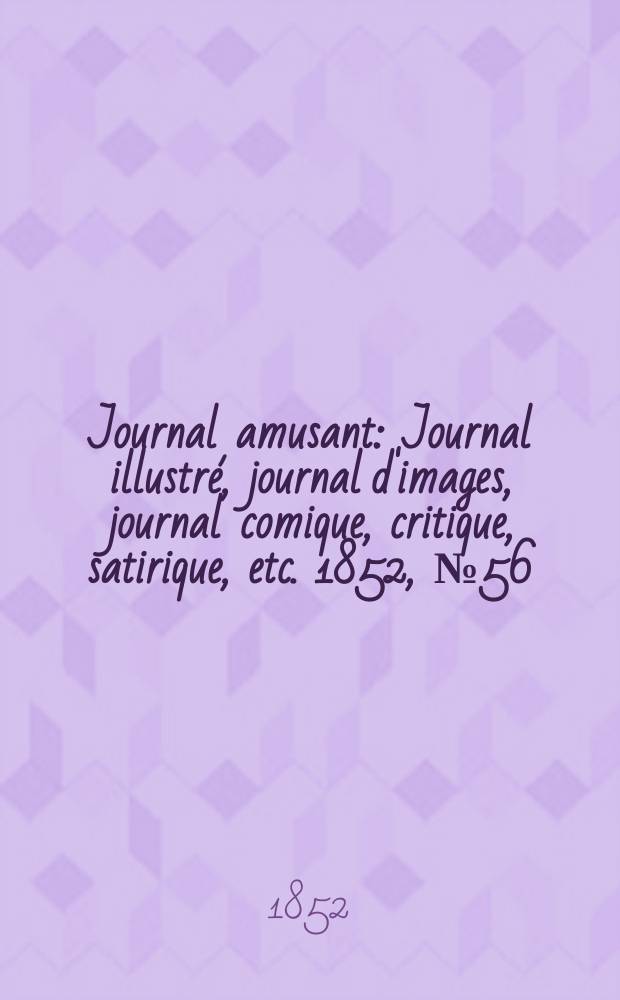 Journal amusant : Journal illustré, journal d'images, journal comique, critique, satirique, etc. 1852, №56