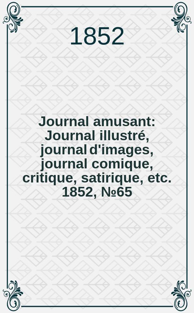 Journal amusant : Journal illustré, journal d'images, journal comique, critique, satirique, etc. 1852, №65