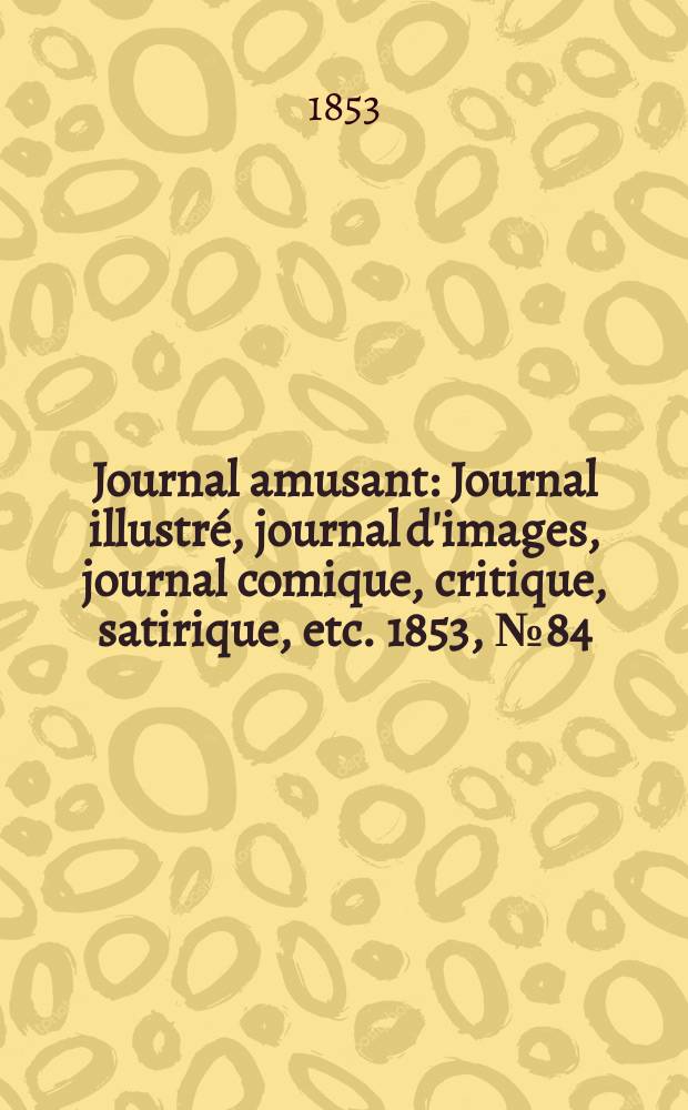 Journal amusant : Journal illustré, journal d'images, journal comique, critique, satirique, etc. 1853, №84