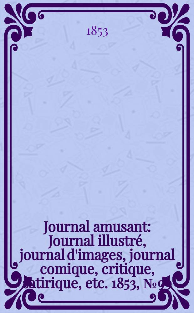 Journal amusant : Journal illustré, journal d'images, journal comique, critique, satirique, etc. 1853, №99