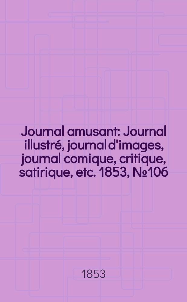 Journal amusant : Journal illustré, journal d'images, journal comique, critique, satirique, etc. 1853, №106