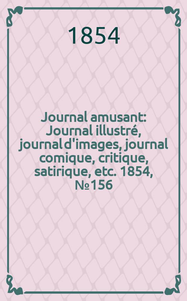 Journal amusant : Journal illustré, journal d'images, journal comique, critique, satirique, etc. 1854, №156