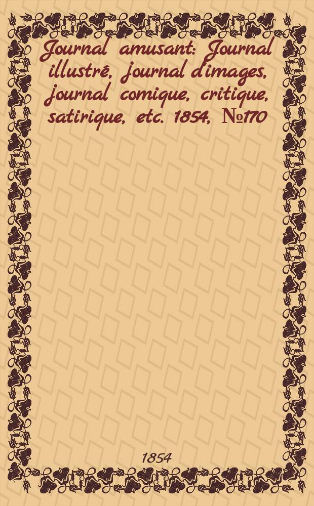 Journal amusant : Journal illustré, journal d'images, journal comique, critique, satirique, etc. 1854, №170