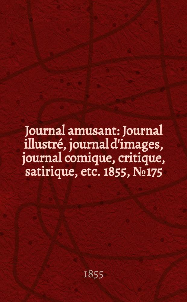 Journal amusant : Journal illustré, journal d'images, journal comique, critique, satirique, etc. 1855, №175