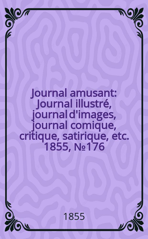 Journal amusant : Journal illustré, journal d'images, journal comique, critique, satirique, etc. 1855, №176