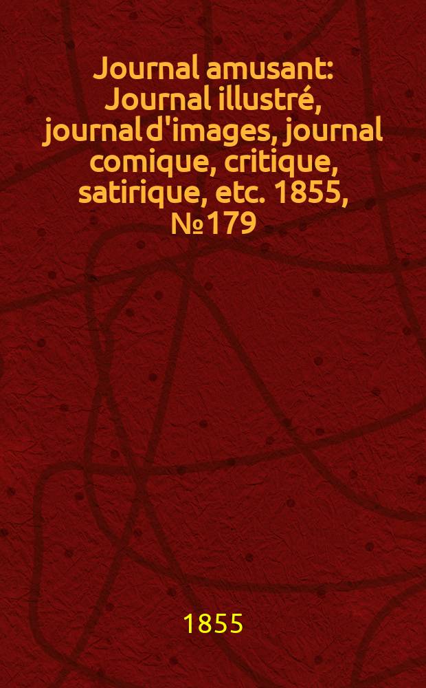 Journal amusant : Journal illustré, journal d'images, journal comique, critique, satirique, etc. 1855, №179