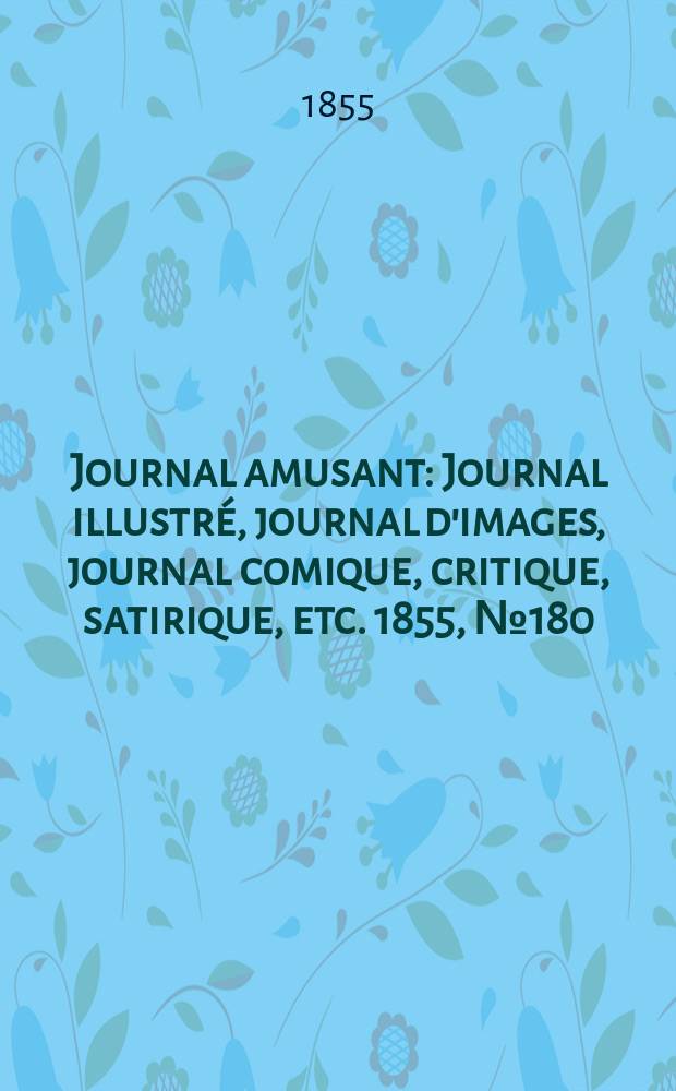 Journal amusant : Journal illustré, journal d'images, journal comique, critique, satirique, etc. 1855, №180