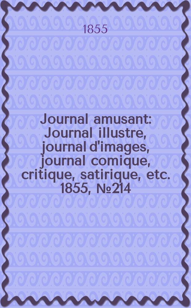 Journal amusant : Journal illustré, journal d'images, journal comique, critique, satirique, etc. 1855, №214