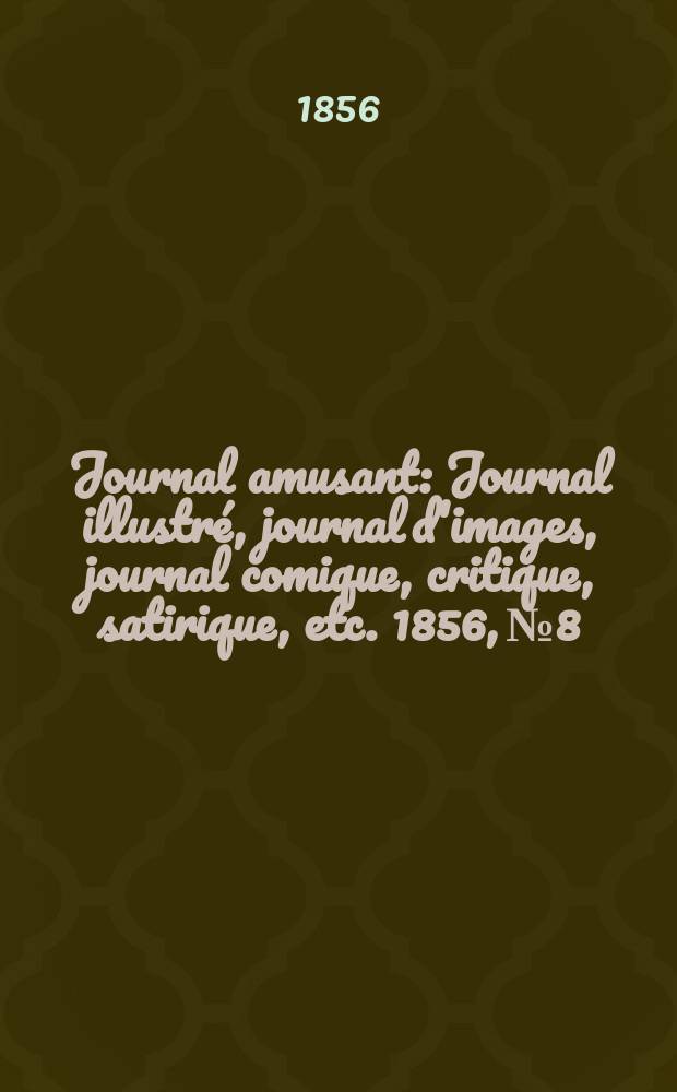 Journal amusant : Journal illustré, journal d'images, journal comique, critique, satirique, etc. 1856, №8