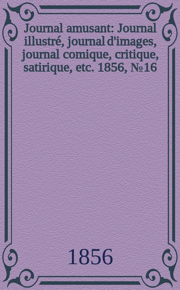 Journal amusant : Journal illustré, journal d'images, journal comique, critique, satirique, etc. 1856, №16