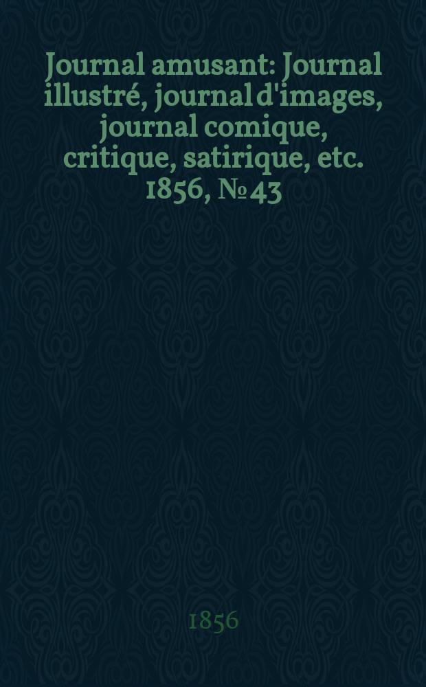 Journal amusant : Journal illustré, journal d'images, journal comique, critique, satirique, etc. 1856, №43