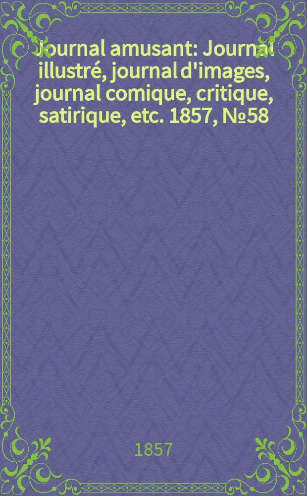 Journal amusant : Journal illustré, journal d'images, journal comique, critique, satirique, etc. 1857, №58