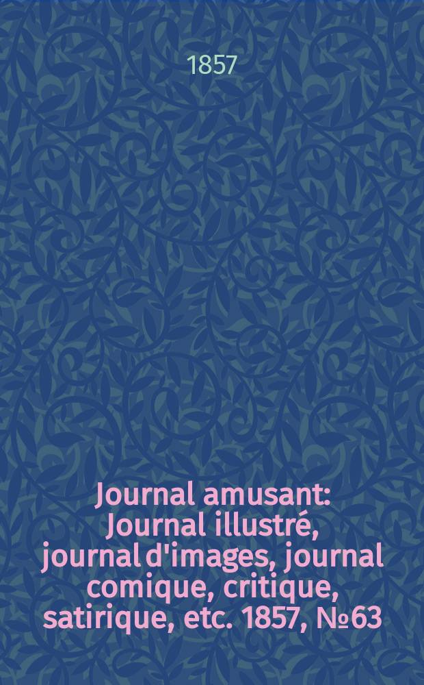 Journal amusant : Journal illustré, journal d'images, journal comique, critique, satirique, etc. 1857, №63