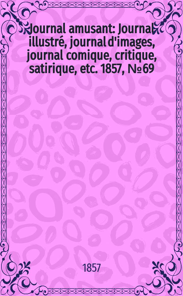 Journal amusant : Journal illustré, journal d'images, journal comique, critique, satirique, etc. 1857, №69