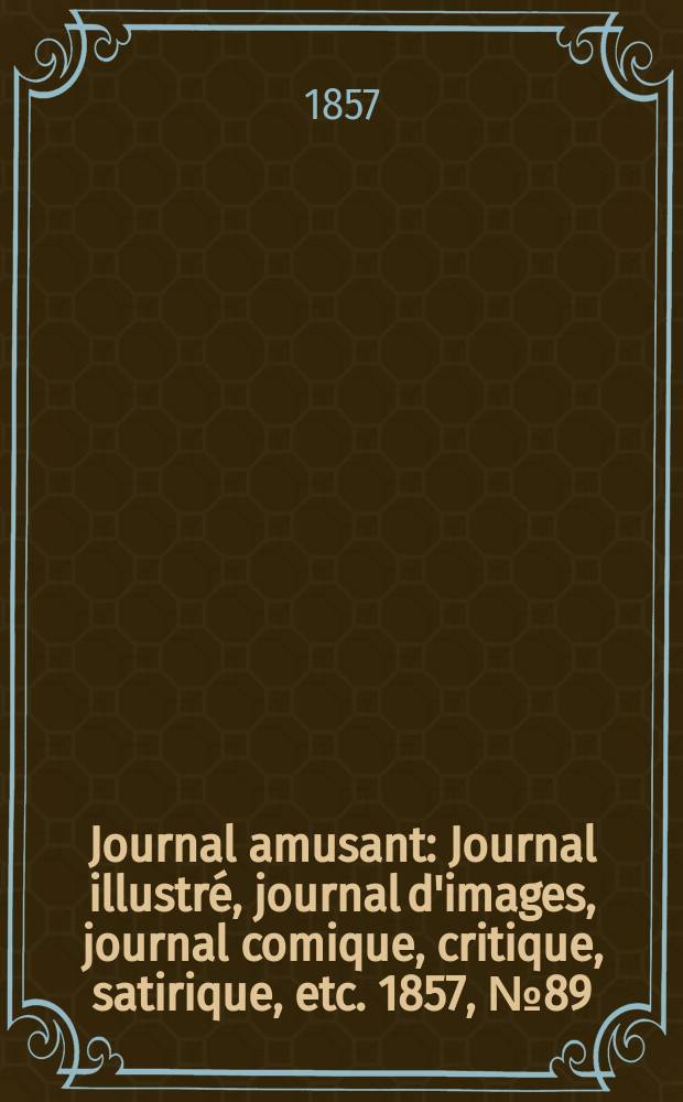 Journal amusant : Journal illustré, journal d'images, journal comique, critique, satirique, etc. 1857, №89