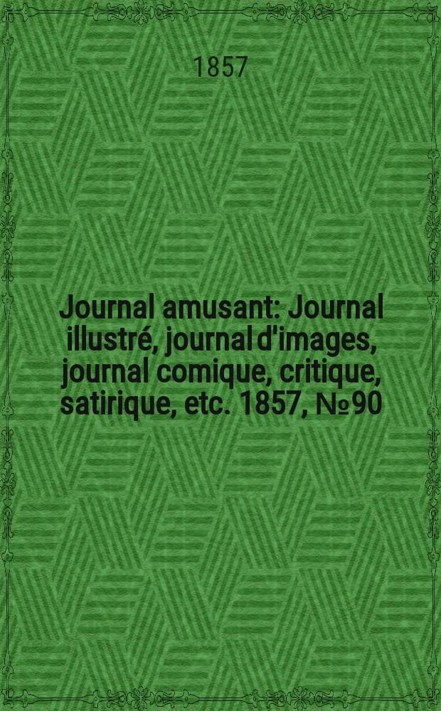 Journal amusant : Journal illustré, journal d'images, journal comique, critique, satirique, etc. 1857, №90