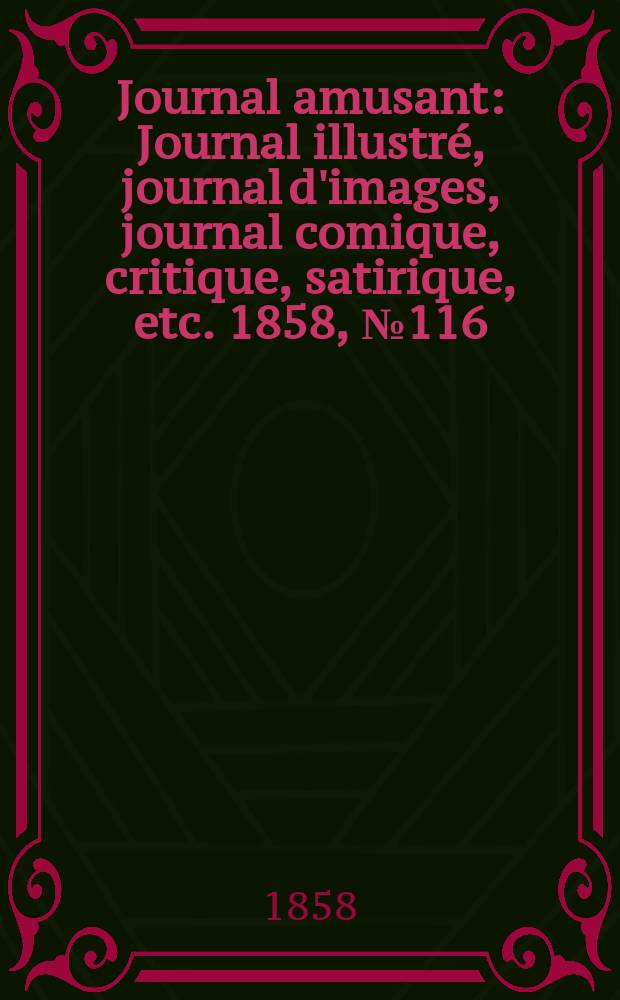 Journal amusant : Journal illustré, journal d'images, journal comique, critique, satirique, etc. 1858, №116