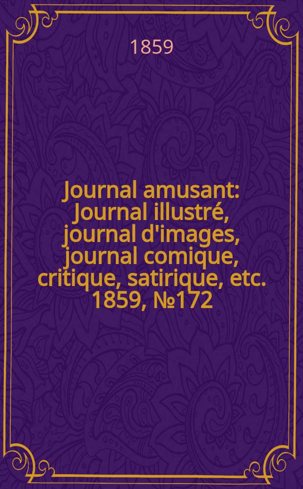 Journal amusant : Journal illustr&eacute;, journal d'images, journal comique, critique, satirique, etc. 1859, №172