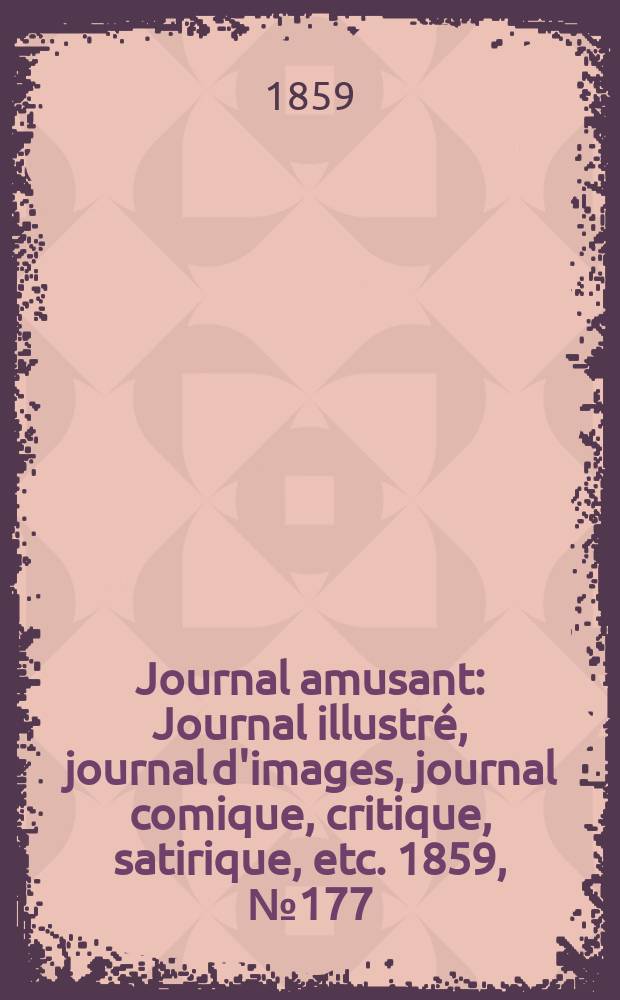 Journal amusant : Journal illustré, journal d'images, journal comique, critique, satirique, etc. 1859, №177
