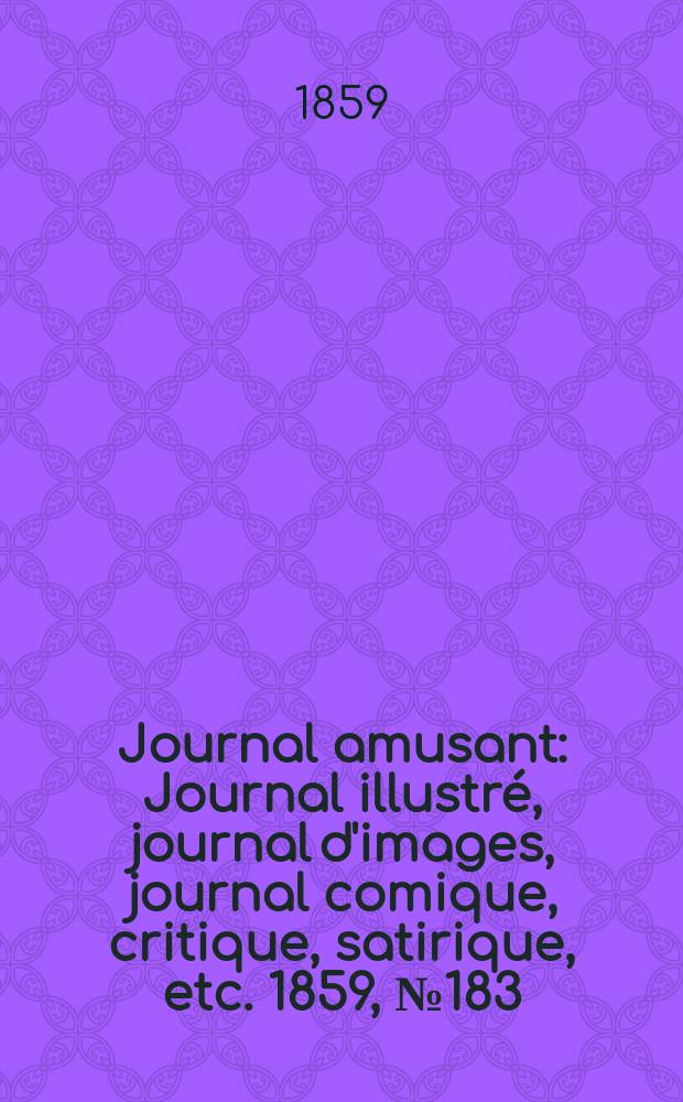 Journal amusant : Journal illustré, journal d'images, journal comique, critique, satirique, etc. 1859, №183
