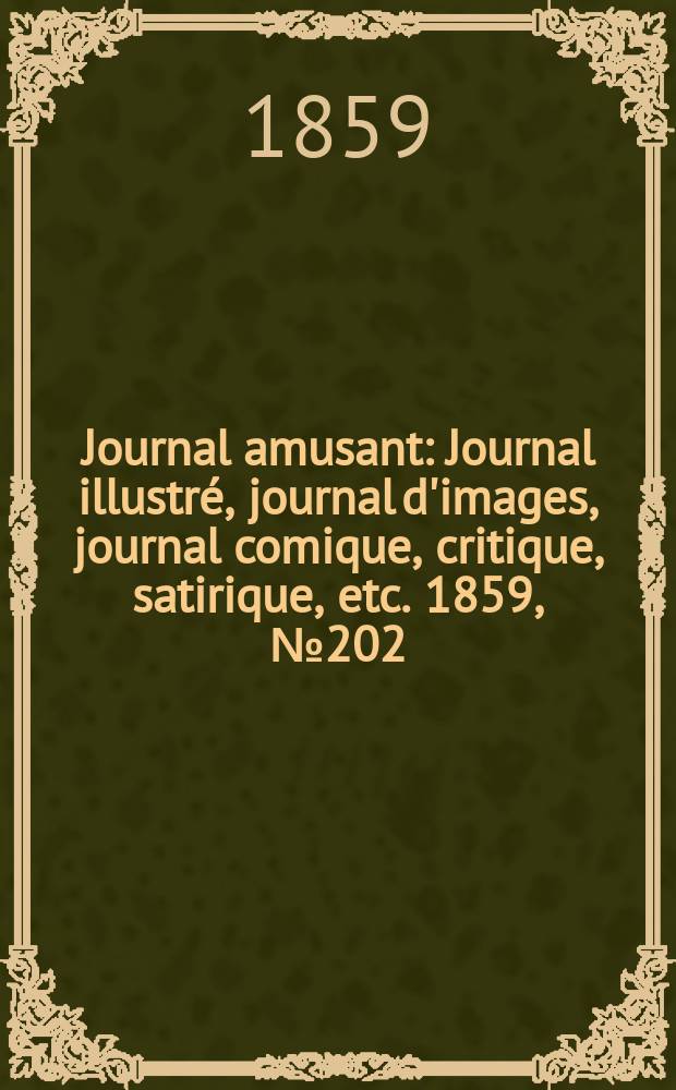 Journal amusant : Journal illustré, journal d'images, journal comique, critique, satirique, etc. 1859, №202