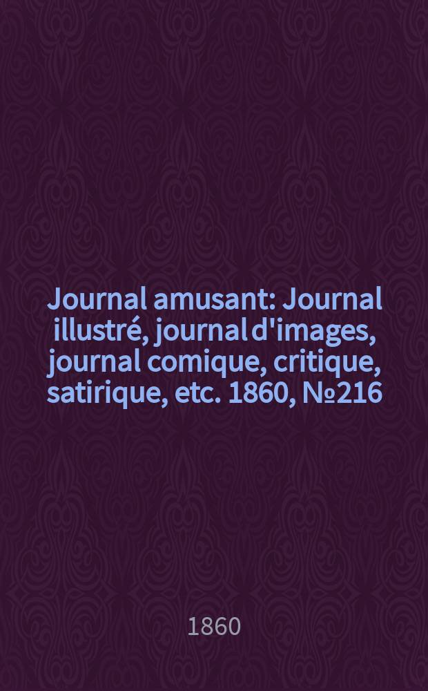 Journal amusant : Journal illustré, journal d'images, journal comique, critique, satirique, etc. 1860, №216