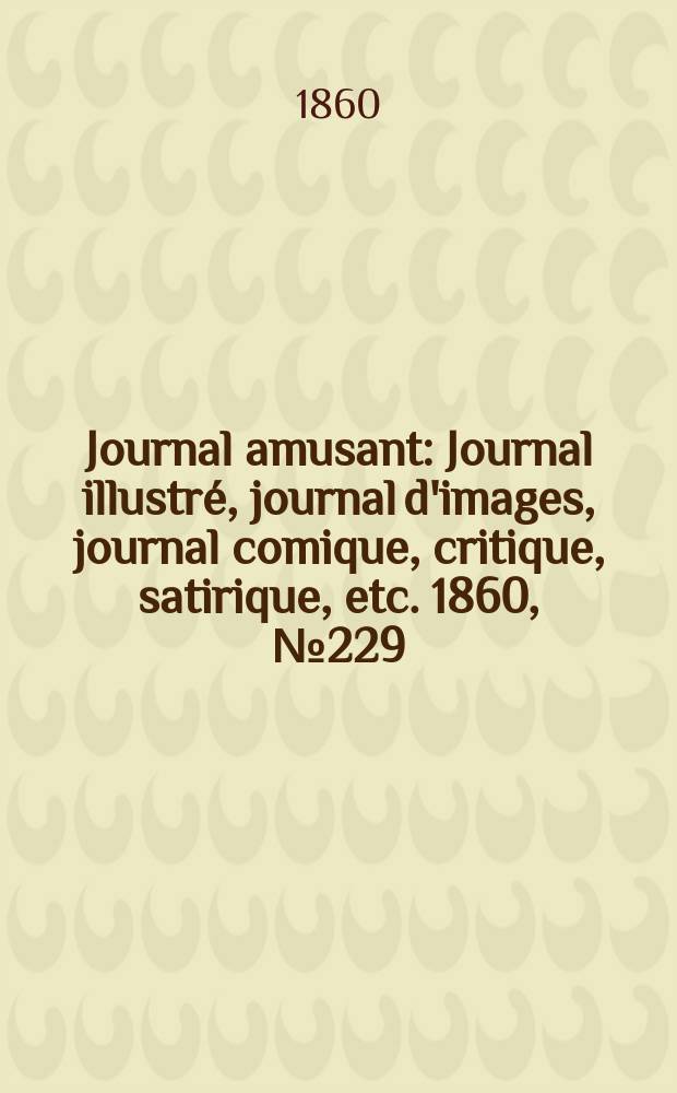 Journal amusant : Journal illustré, journal d'images, journal comique, critique, satirique, etc. 1860, №229