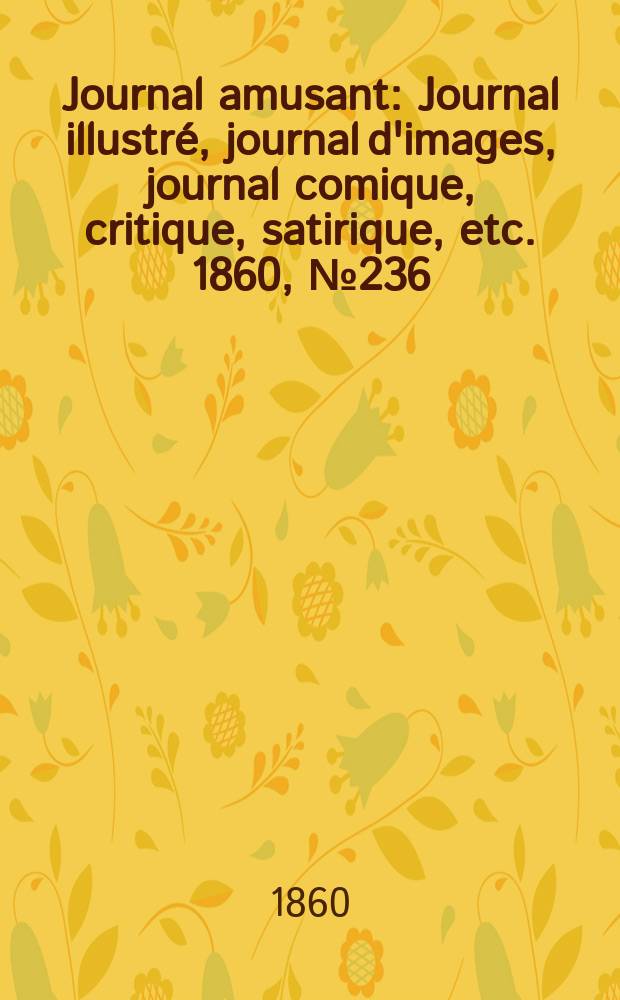 Journal amusant : Journal illustré, journal d'images, journal comique, critique, satirique, etc. 1860, №236