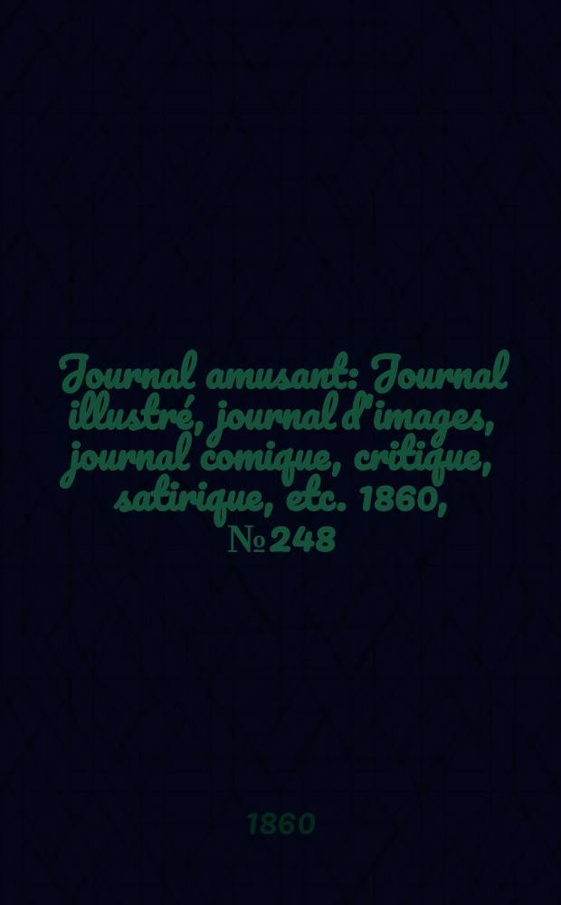 Journal amusant : Journal illustré, journal d'images, journal comique, critique, satirique, etc. 1860, №248