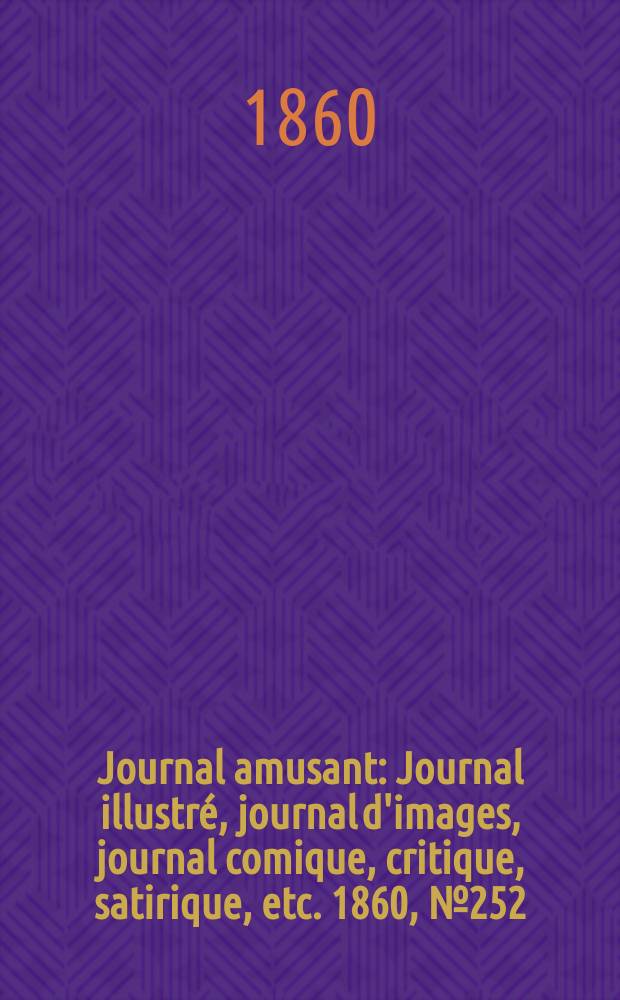 Journal amusant : Journal illustré, journal d'images, journal comique, critique, satirique, etc. 1860, №252