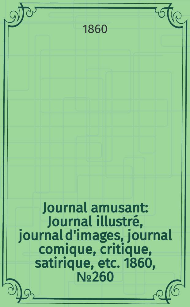 Journal amusant : Journal illustré, journal d'images, journal comique, critique, satirique, etc. 1860, №260