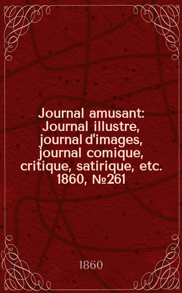 Journal amusant : Journal illustré, journal d'images, journal comique, critique, satirique, etc. 1860, №261