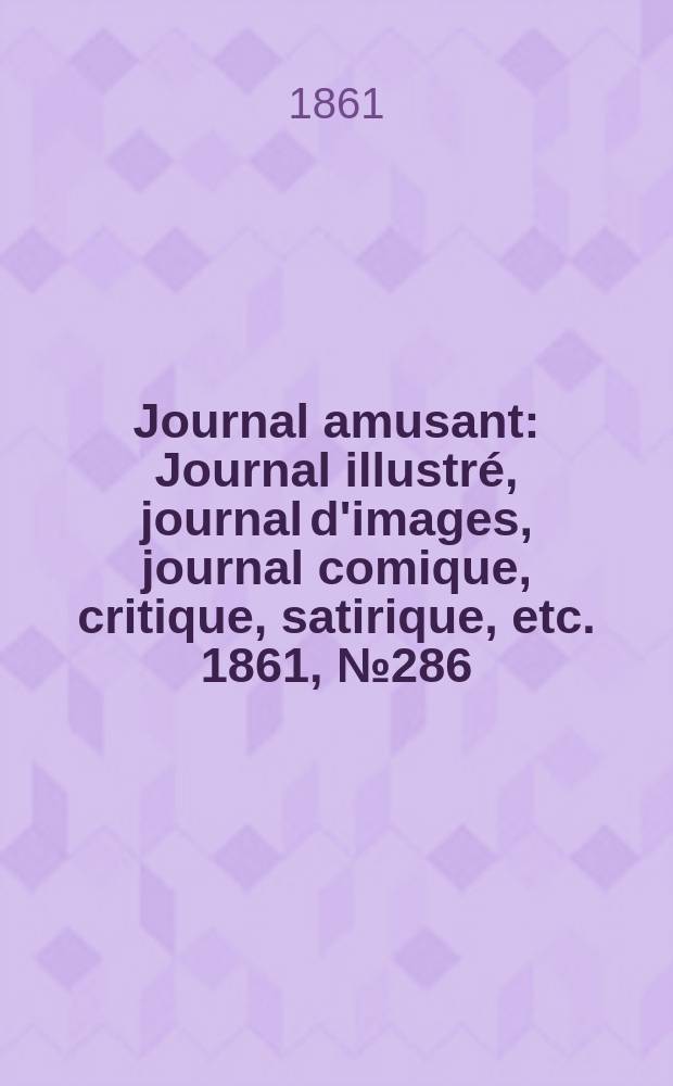 Journal amusant : Journal illustré, journal d'images, journal comique, critique, satirique, etc. 1861, №286