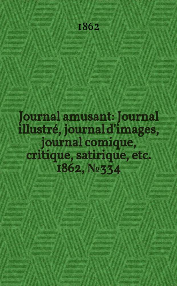 Journal amusant : Journal illustré, journal d'images, journal comique, critique, satirique, etc. 1862, №334
