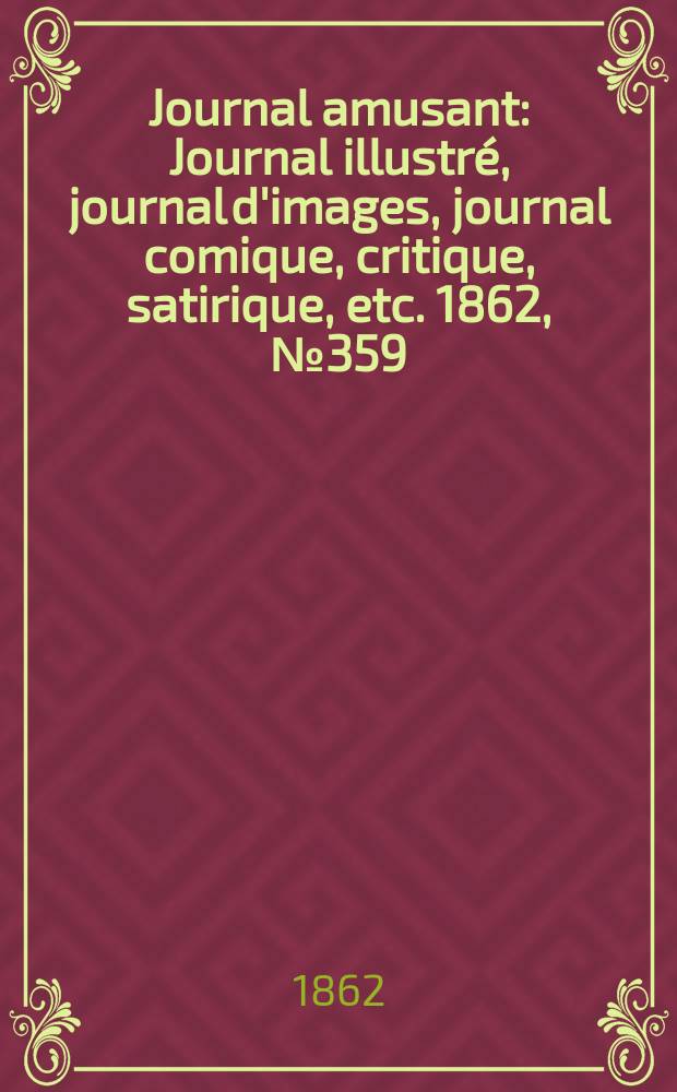 Journal amusant : Journal illustré, journal d'images, journal comique, critique, satirique, etc. 1862, №359