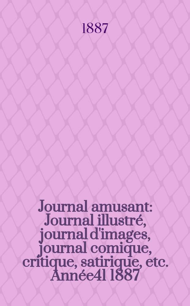 Journal amusant : Journal illustré, journal d'images, journal comique, critique, satirique, etc. Année41 1887/1888, №1584