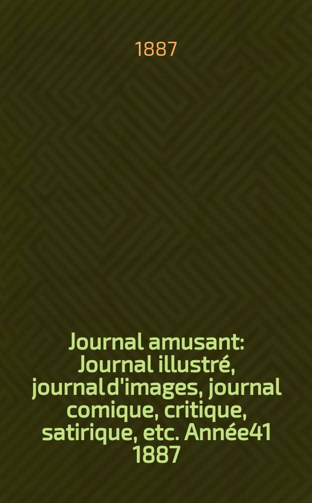 Journal amusant : Journal illustré, journal d'images, journal comique, critique, satirique, etc. Année41 1887/1888, №1603