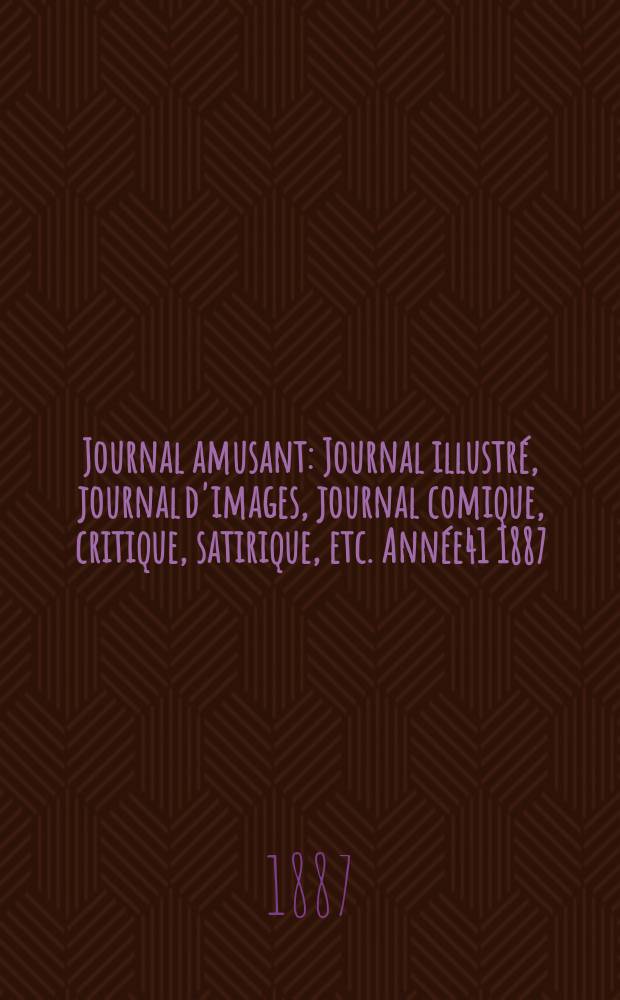 Journal amusant : Journal illustré, journal d'images, journal comique, critique, satirique, etc. Année41 1887/1888, №1616