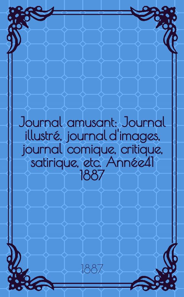 Journal amusant : Journal illustré, journal d'images, journal comique, critique, satirique, etc. Année41 1887/1888, №1620