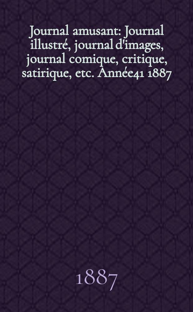 Journal amusant : Journal illustré, journal d'images, journal comique, critique, satirique, etc. Année41 1887/1888, №1621