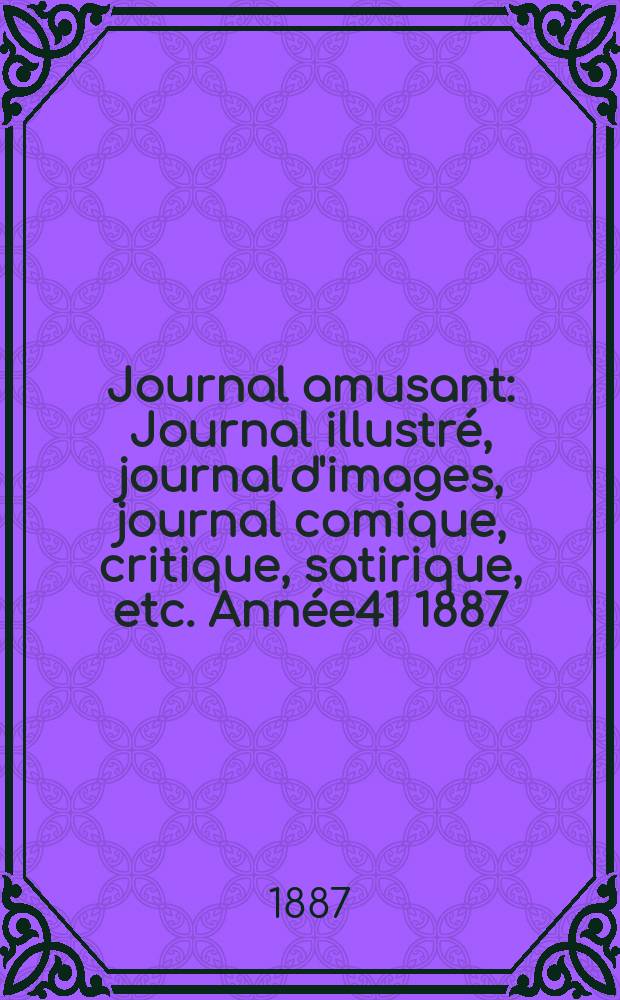 Journal amusant : Journal illustré, journal d'images, journal comique, critique, satirique, etc. Année41 1887/1888, №1633