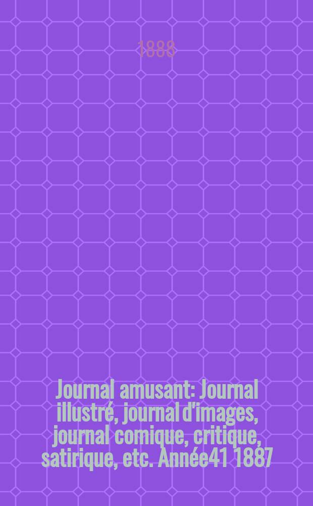 Journal amusant : Journal illustré, journal d'images, journal comique, critique, satirique, etc. Année41 1887/1888, №1636