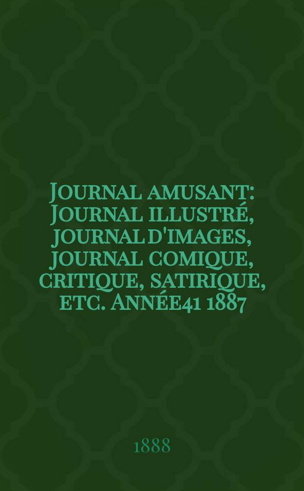 Journal amusant : Journal illustré, journal d'images, journal comique, critique, satirique, etc. Année41 1887/1888, №1644