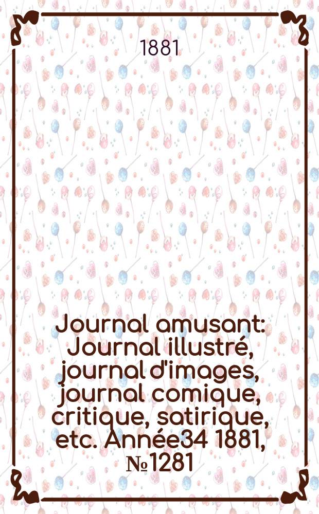 Journal amusant : Journal illustré, journal d'images, journal comique, critique, satirique, etc. Année34 1881, №1281