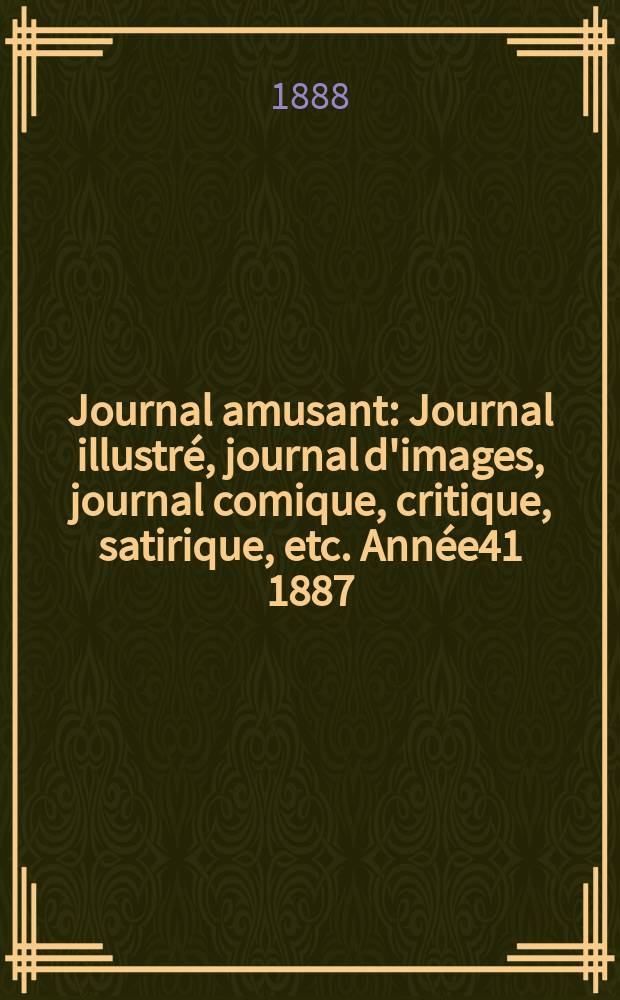 Journal amusant : Journal illustré, journal d'images, journal comique, critique, satirique, etc. Année41 1887/1888, №1648