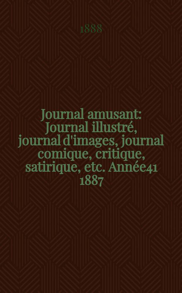 Journal amusant : Journal illustré, journal d'images, journal comique, critique, satirique, etc. Année41 1887/1888, №1659