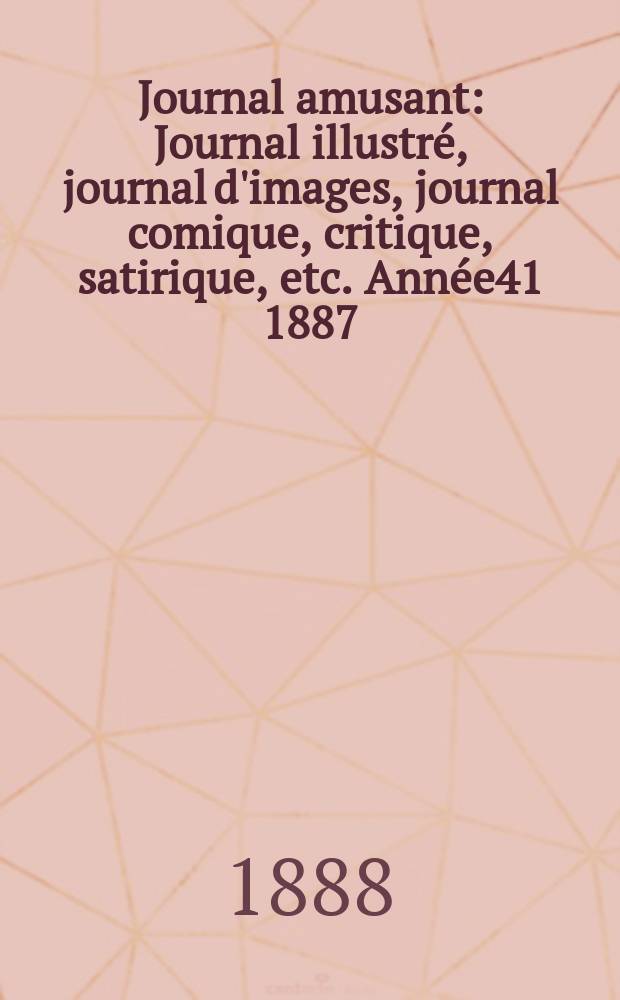 Journal amusant : Journal illustré, journal d'images, journal comique, critique, satirique, etc. Année41 1887/1888, №1660