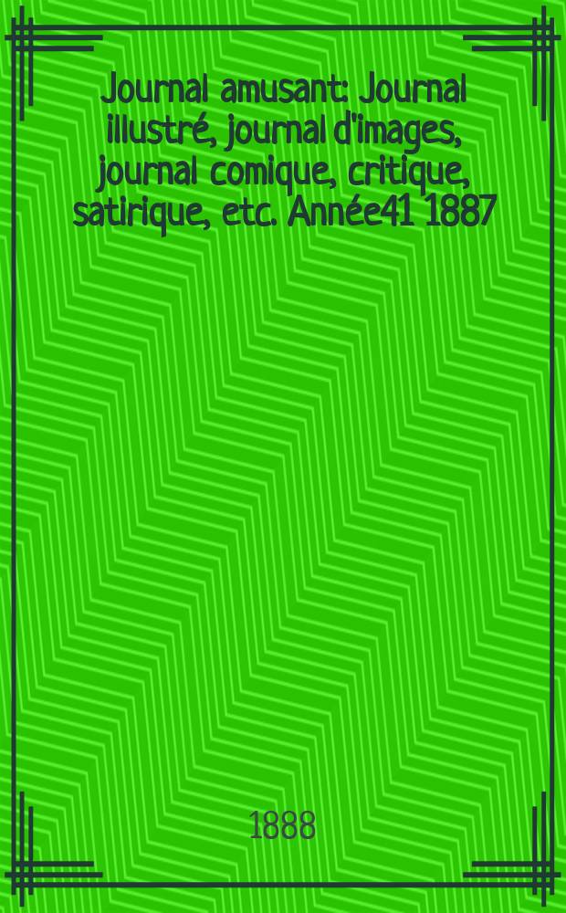 Journal amusant : Journal illustré, journal d'images, journal comique, critique, satirique, etc. Année41 1887/1888, №1661