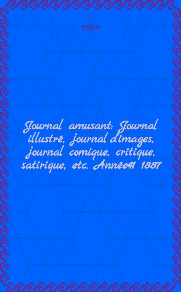 Journal amusant : Journal illustré, journal d'images, journal comique, critique, satirique, etc. Année41 1887/1888, №1663