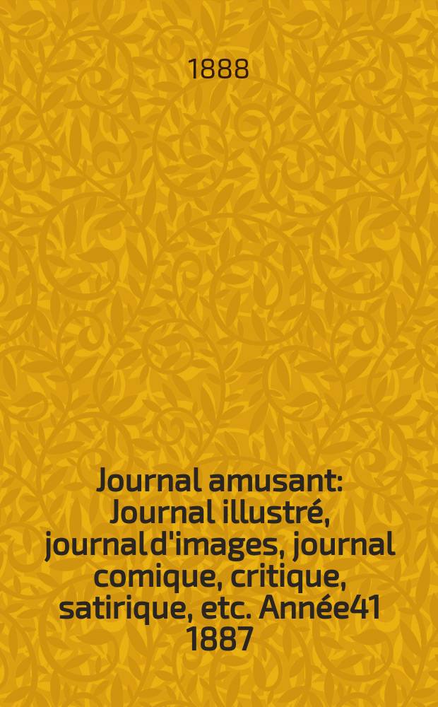 Journal amusant : Journal illustré, journal d'images, journal comique, critique, satirique, etc. Année41 1887/1888, №1675